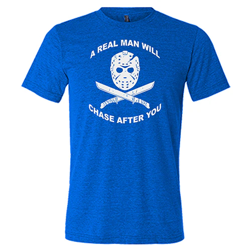 A Real Man Will Chase After You Shirt Unisex - Image 5
