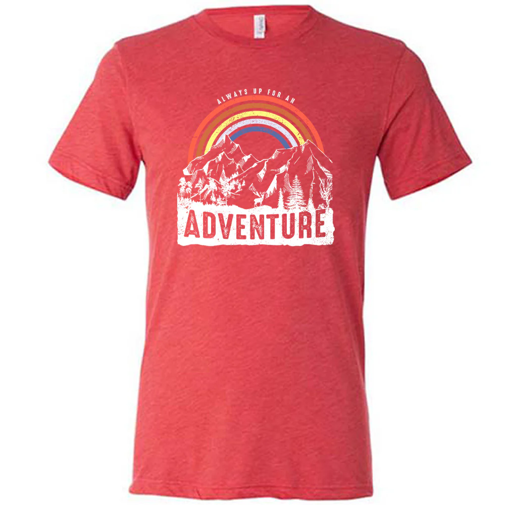 Always Up For An Adventure Shirt Unisex - Image 7