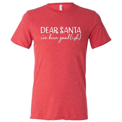 Dear Santa, I've Been Good-ish Shirt Unisex - Image 7