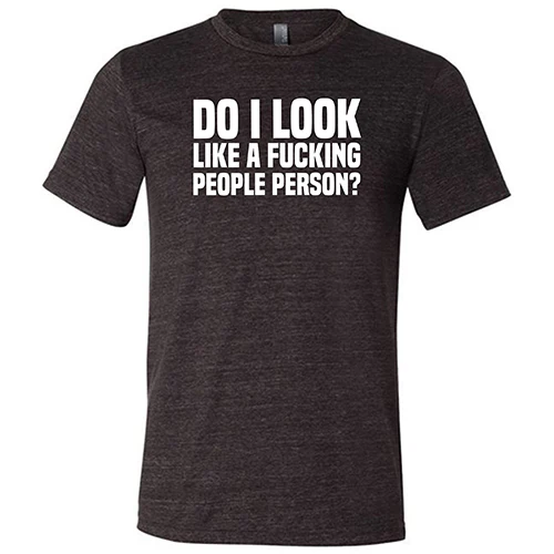 Do I Look Like A Fucking People Person Shirt Unisex - Image 3