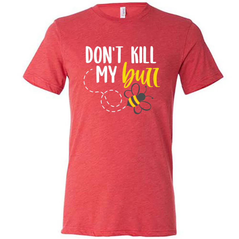 Don't Kill My Buzz Shirt Unisex - Image 5