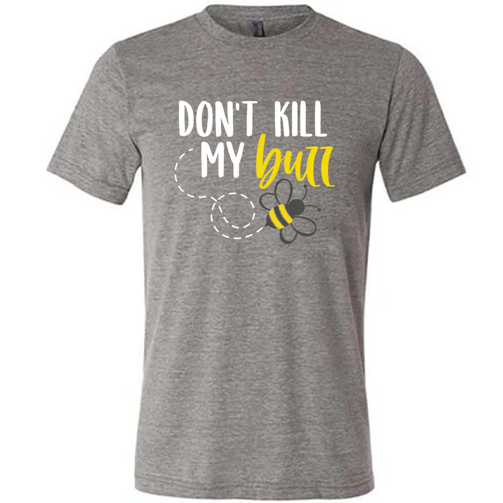 Don't Kill My Buzz Shirt Unisex - Image 7