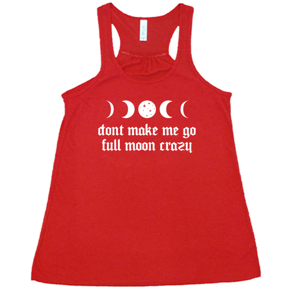 Don't Make Me Go Full Moon Crazy Shirt - Image 5