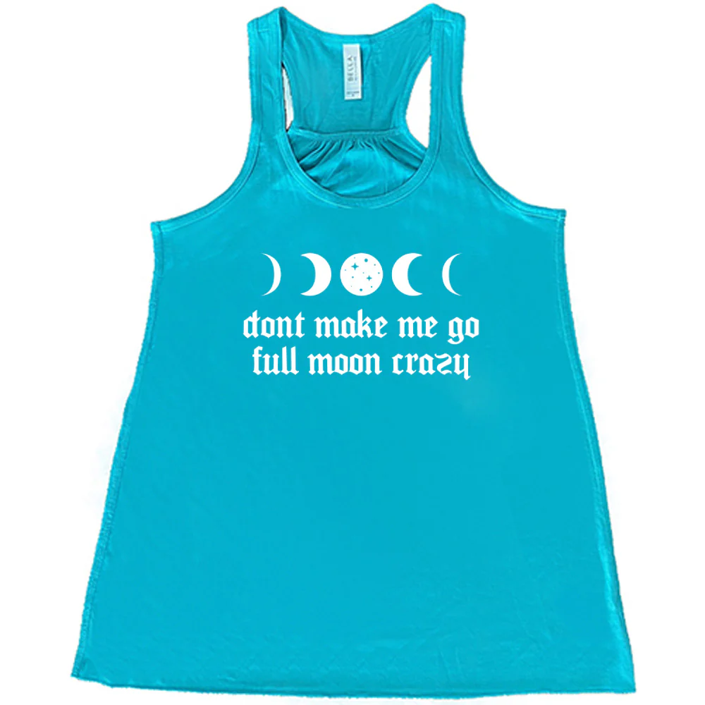 Don't Make Me Go Full Moon Crazy Shirt - Image 6