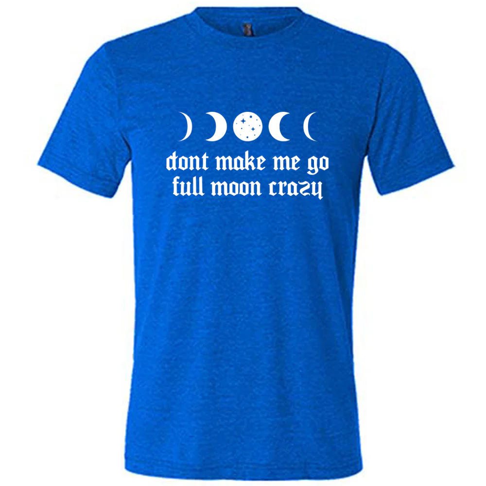 Don't Make Me Go Full Moon Crazy Shirt Unisex - Image 3