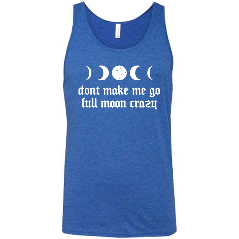Don't Make Me Go Full Moon Crazy Shirt Unisex - Image 4