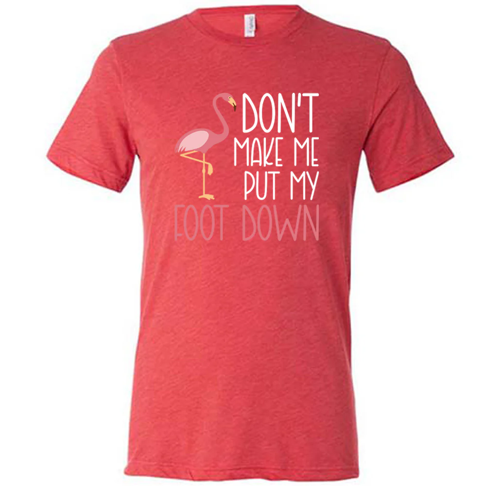 Don't Make Me Put My Foot Down Shirt Unisex - Image 5