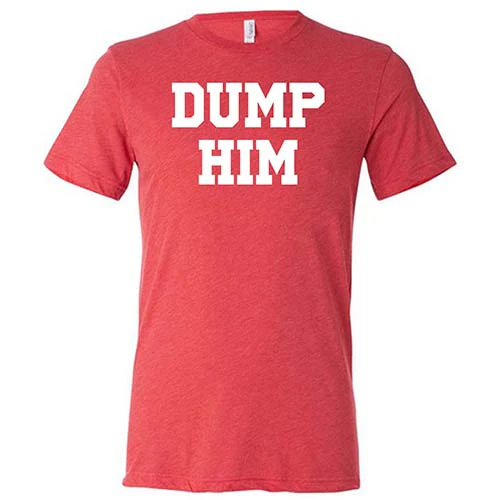 Dump Him Shirt Unisex - Image 7
