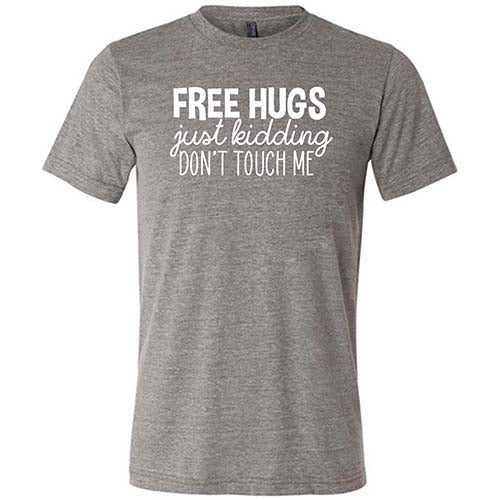 Free Hugs Just Kidding Don't Touch Me Shirt Unisex - Image 5