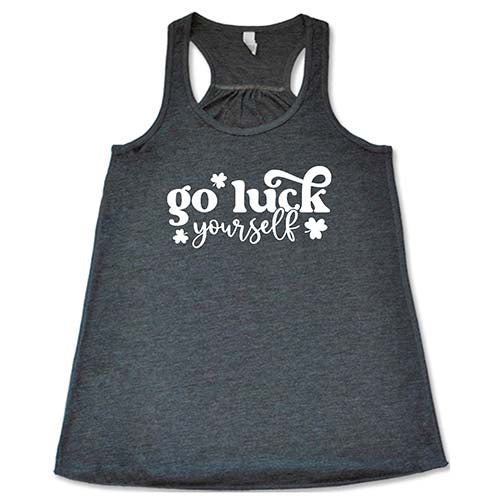 Go Luck Yourself Shirt - Image 4