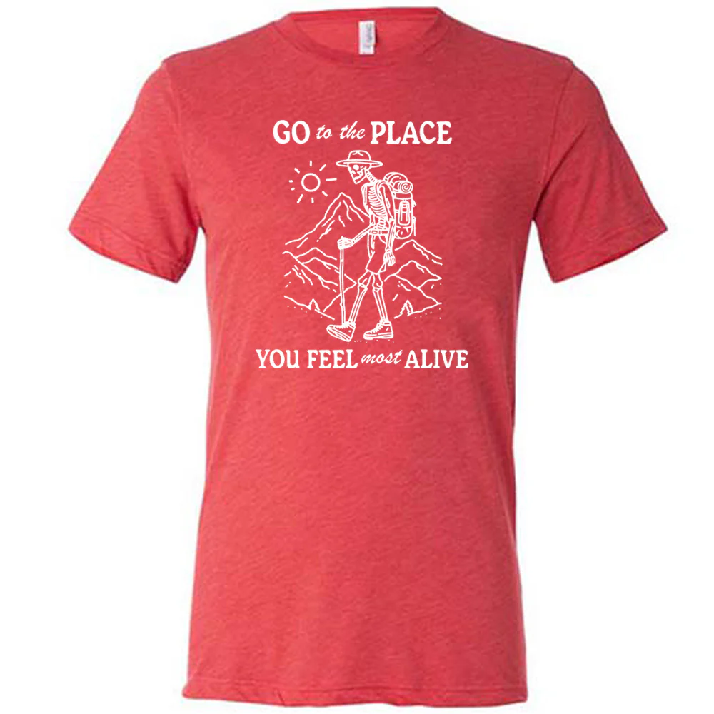 Go To The Place You Feel Most Alive Shirt Unisex - Image 7