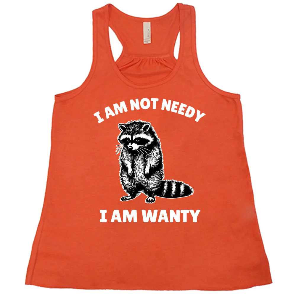 I Am Not Needy I Am Wanty Shirt - Image 4