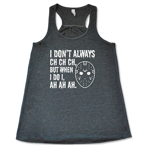 I Don't Always Ch Ch Ch But When I Do I Ah Ah Ah Shirt - Image 6