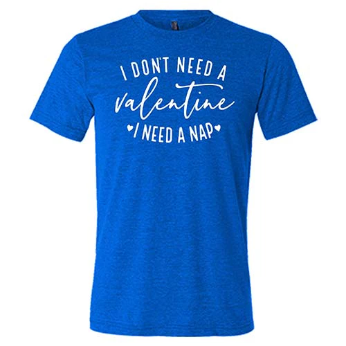 I Don't Need A Valentine I Need A Nap Shirt Unisex - Image 3