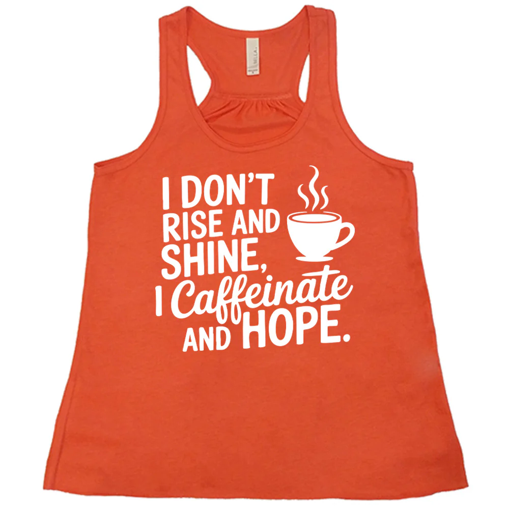 I Don't Rise and Shine, I Caffeinate and Hope. Shirt - Image 5