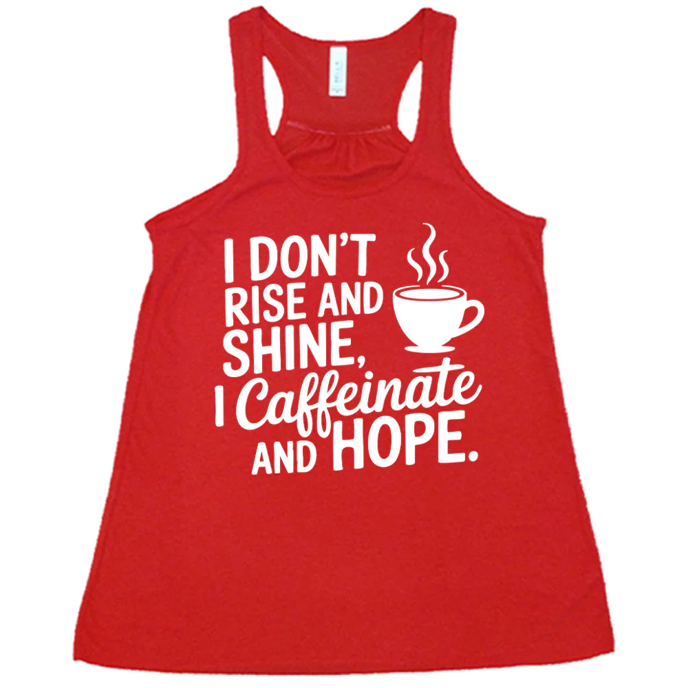 I Don't Rise and Shine, I Caffeinate and Hope. Shirt - Image 6
