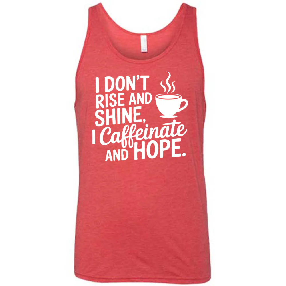 I Don't Rise and Shine, I Caffeinate and Hope. Shirt Unisex - Image 6