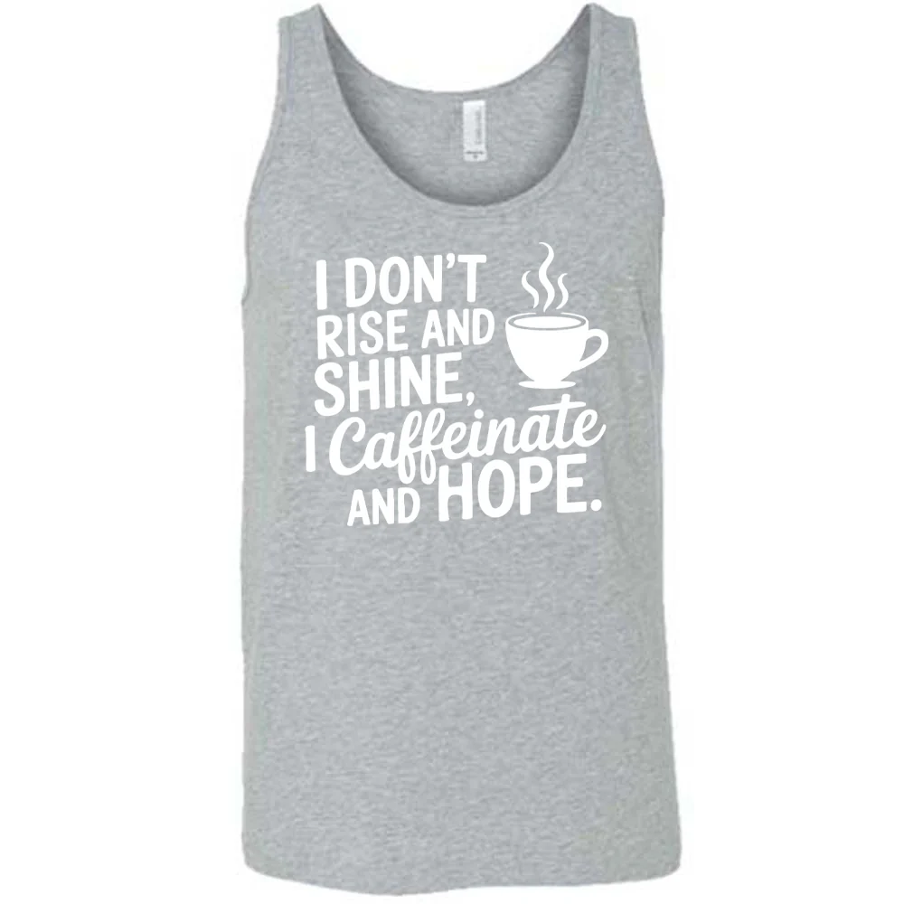 I Don't Rise and Shine, I Caffeinate and Hope. Shirt Unisex - Image 8