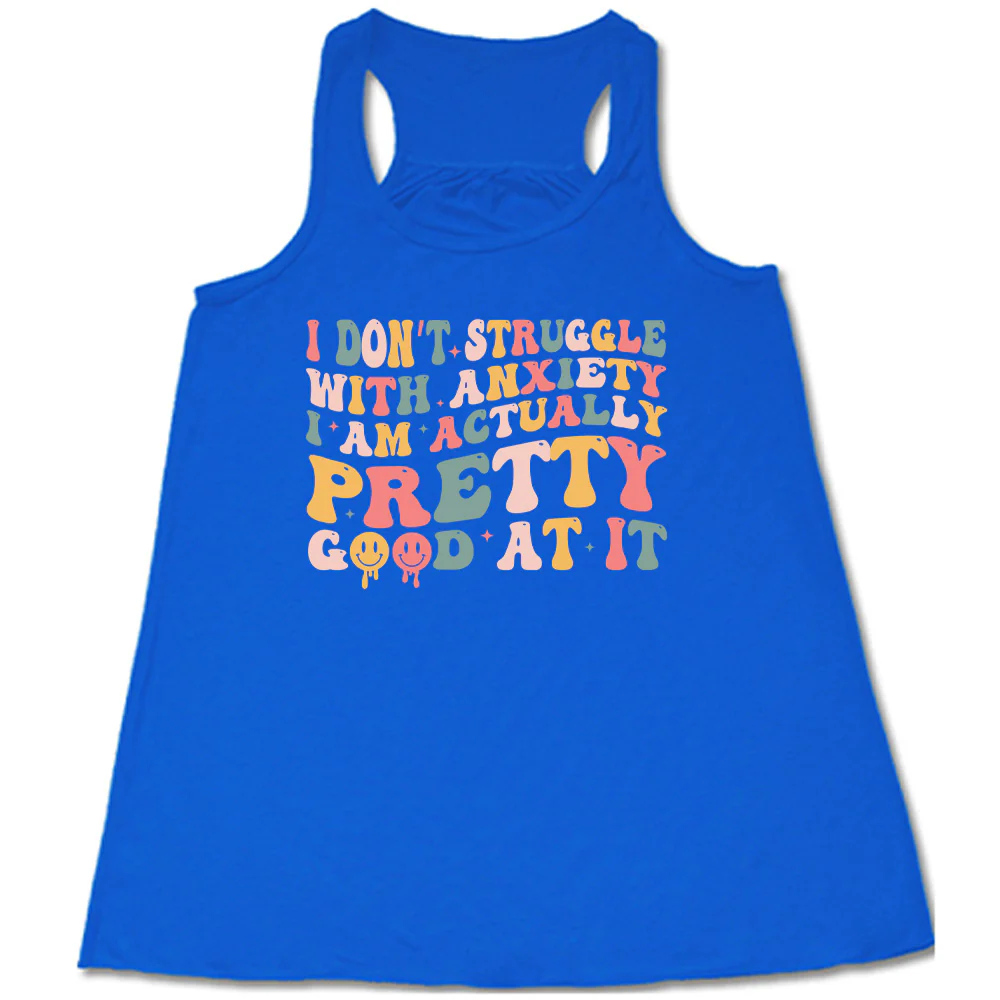 I Don't Struggle With Anxiety, I Am Actually Pretty Good At It Shirt - Image 4