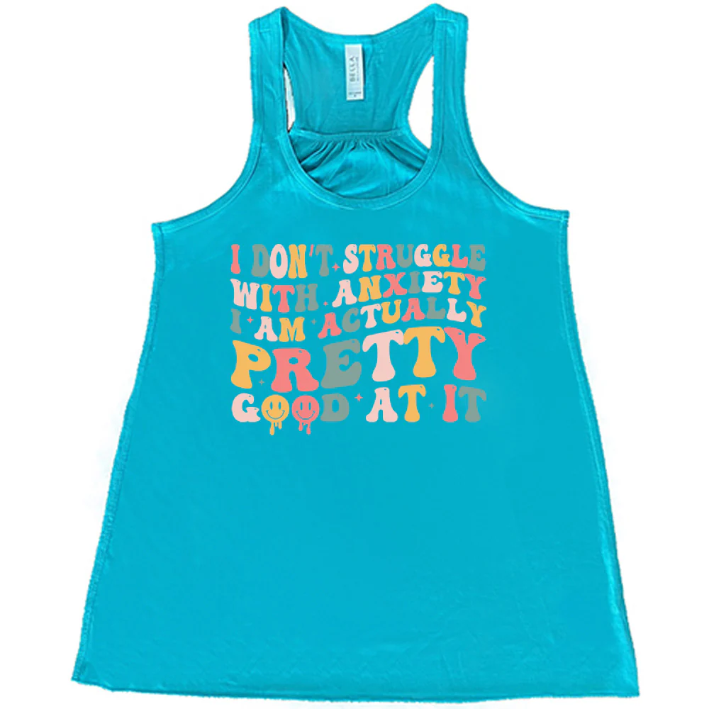 I Don't Struggle With Anxiety, I Am Actually Pretty Good At It Shirt - Image 6