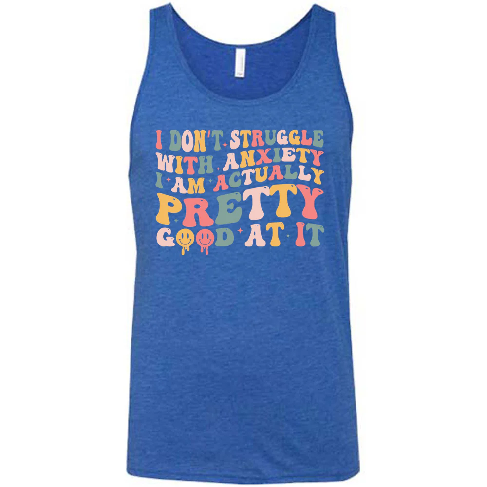 I Don't Struggle With Anxiety, I Am Actually Pretty Good At It Shirt Unisex - Image 4