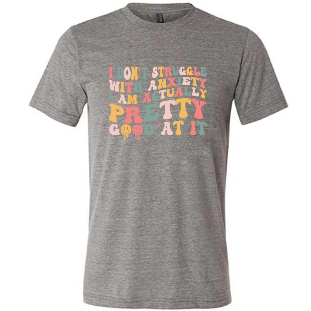 I Don't Struggle With Anxiety, I Am Actually Pretty Good At It Shirt Unisex - Image 5