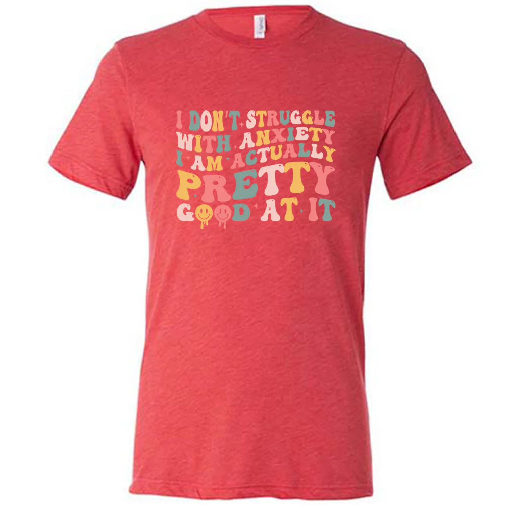 I Don't Struggle With Anxiety, I Am Actually Pretty Good At It Shirt Unisex - Image 7
