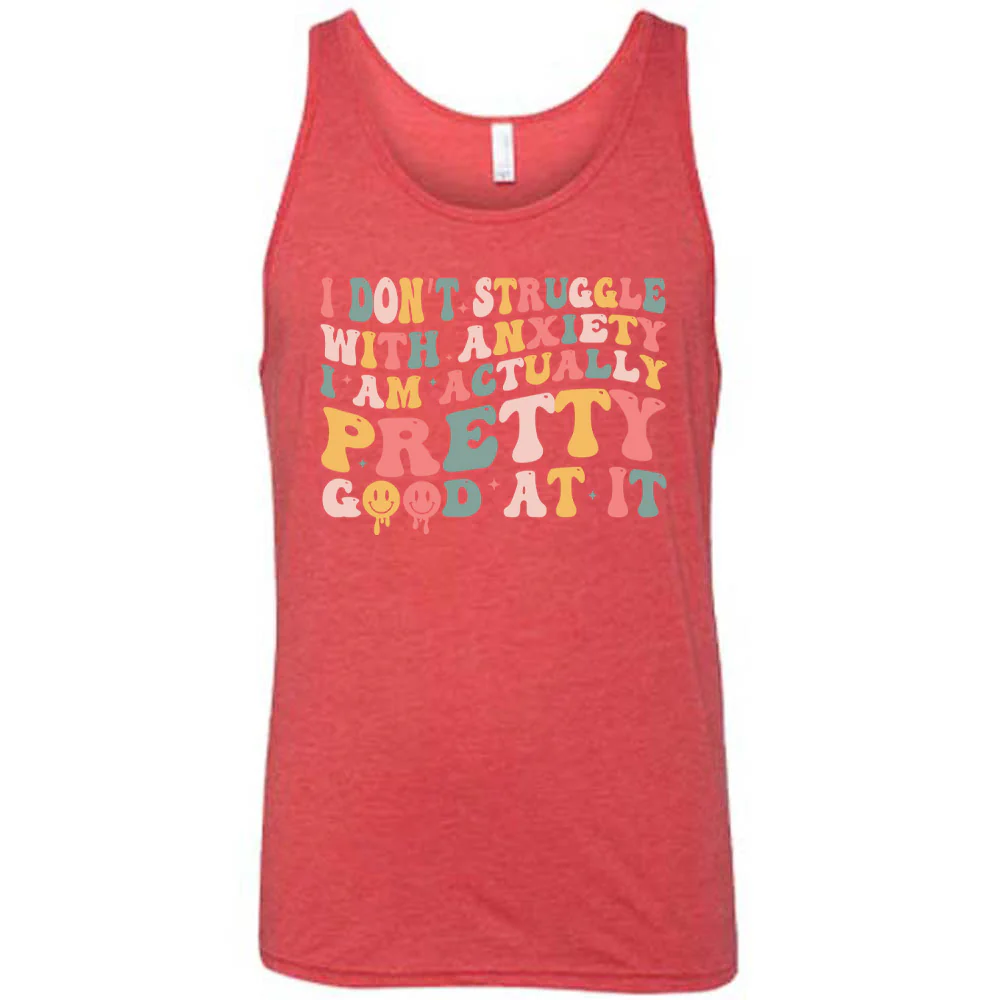 I Don't Struggle With Anxiety, I Am Actually Pretty Good At It Shirt Unisex - Image 8