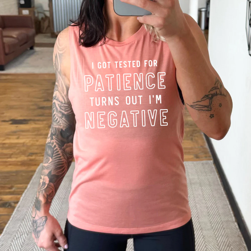 I Got Tested for Patience Turns Out I'm Negative Muscle Tank - Image 4
