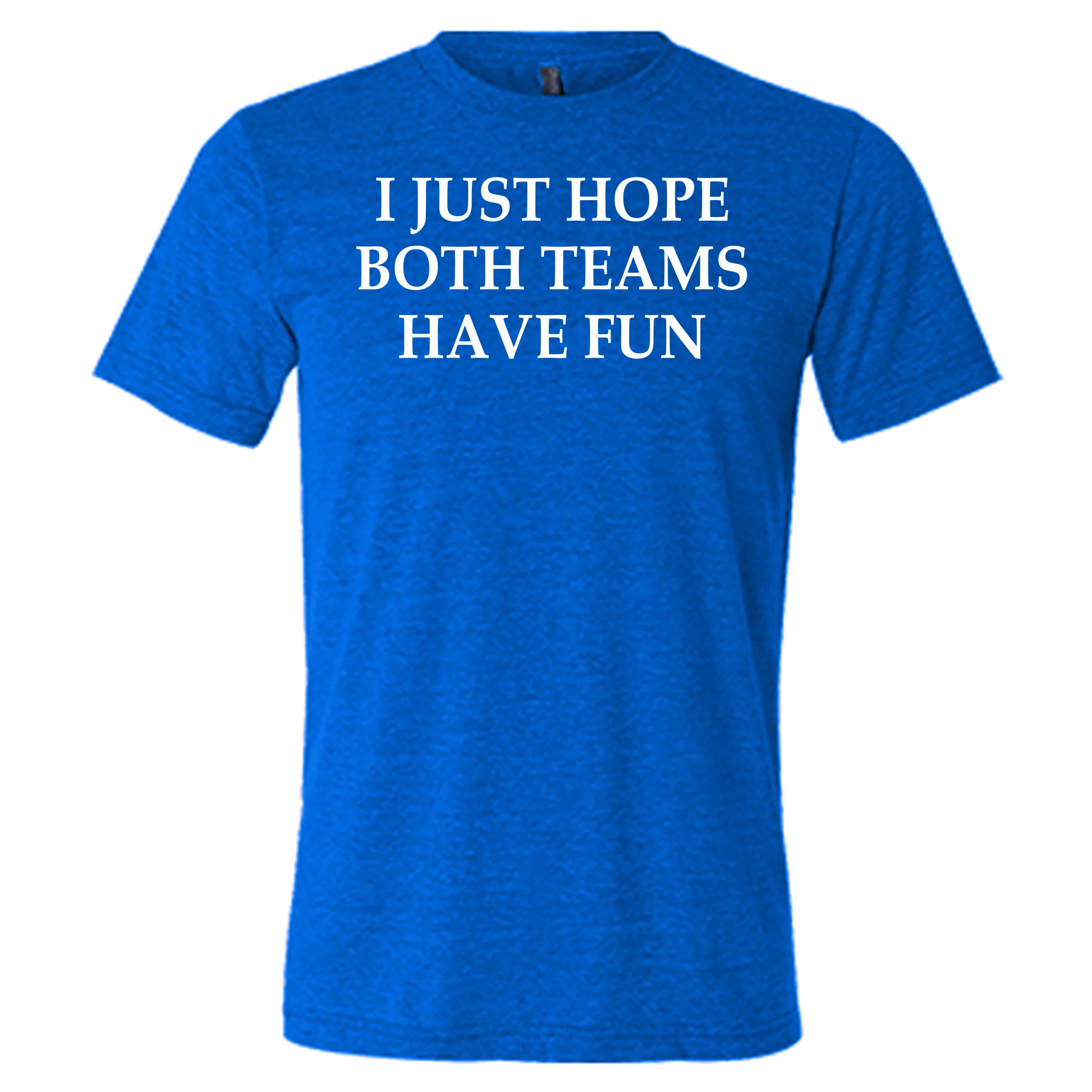 I Just Hope Both Teams Have Fun Shirt Unisex - Image 3