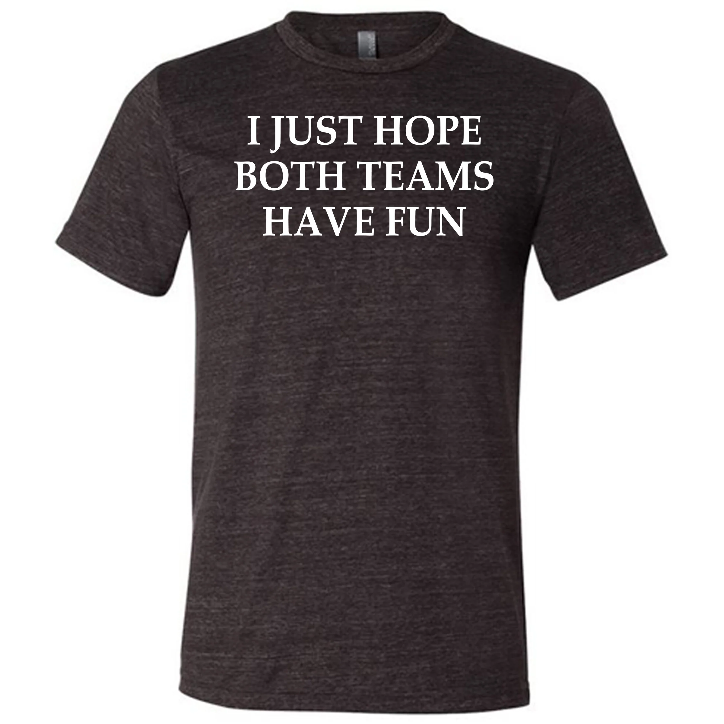I Just Hope Both Teams Have Fun Shirt Unisex - Image 5
