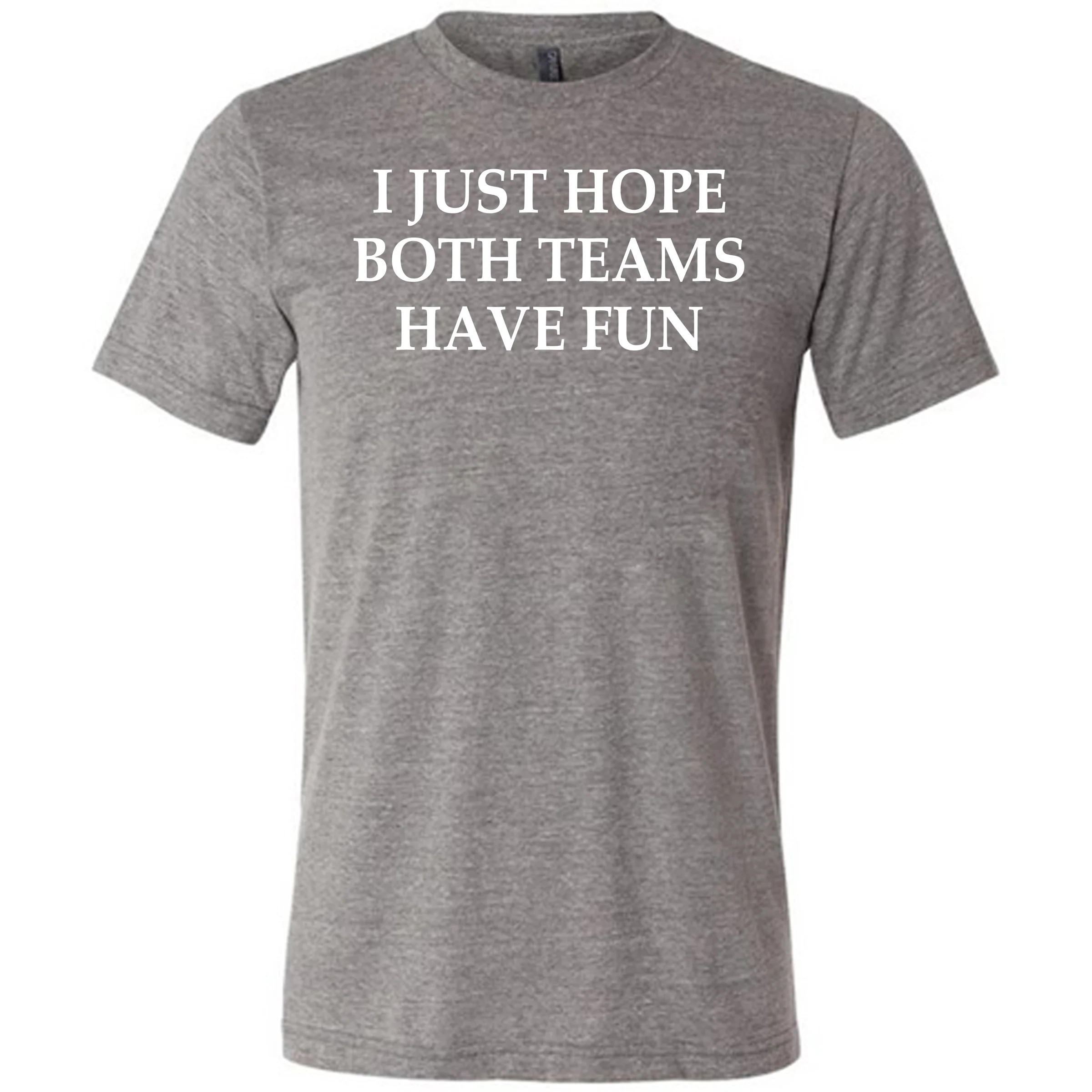 I Just Hope Both Teams Have Fun Shirt Unisex - Image 7