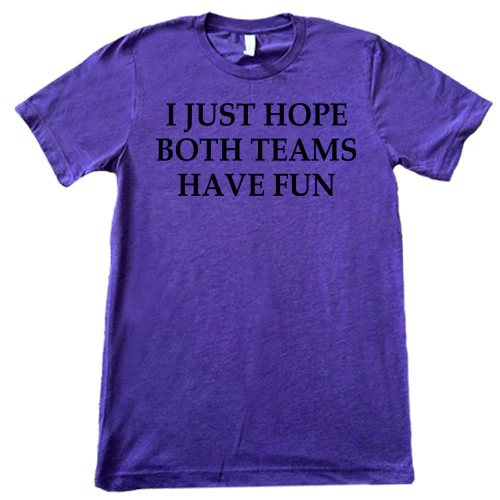I Just Hope Both Teams Have Fun Shirt Unisex - Image 9