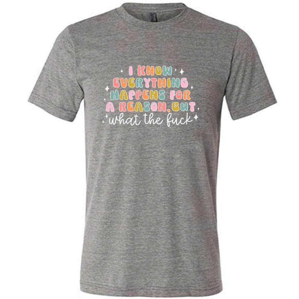 I Know Everything Happens For a Reason But WTF Shirt Unisex - Image 5