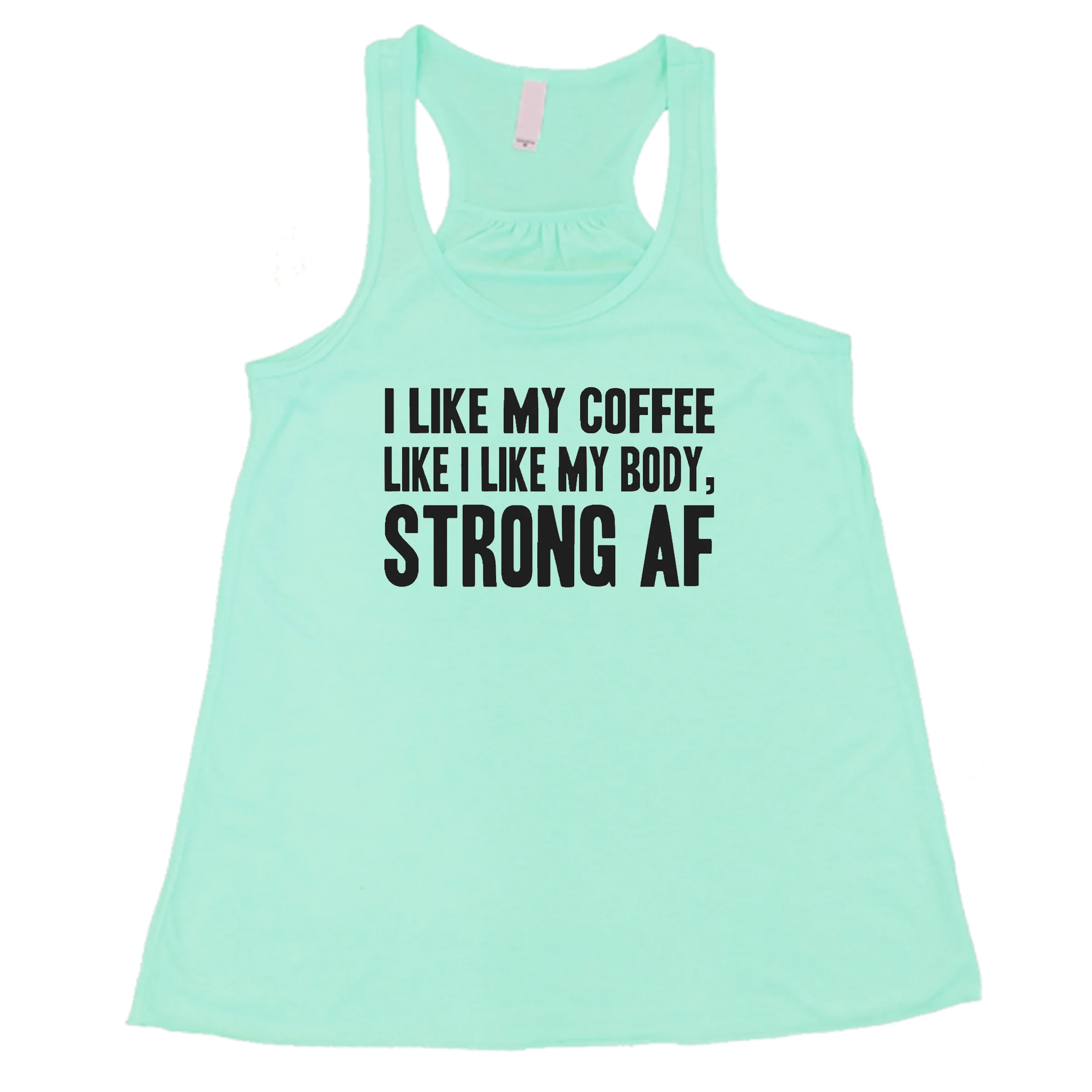 I Like My Coffee Like I Like My Body Strong AF Shirt - Image 5