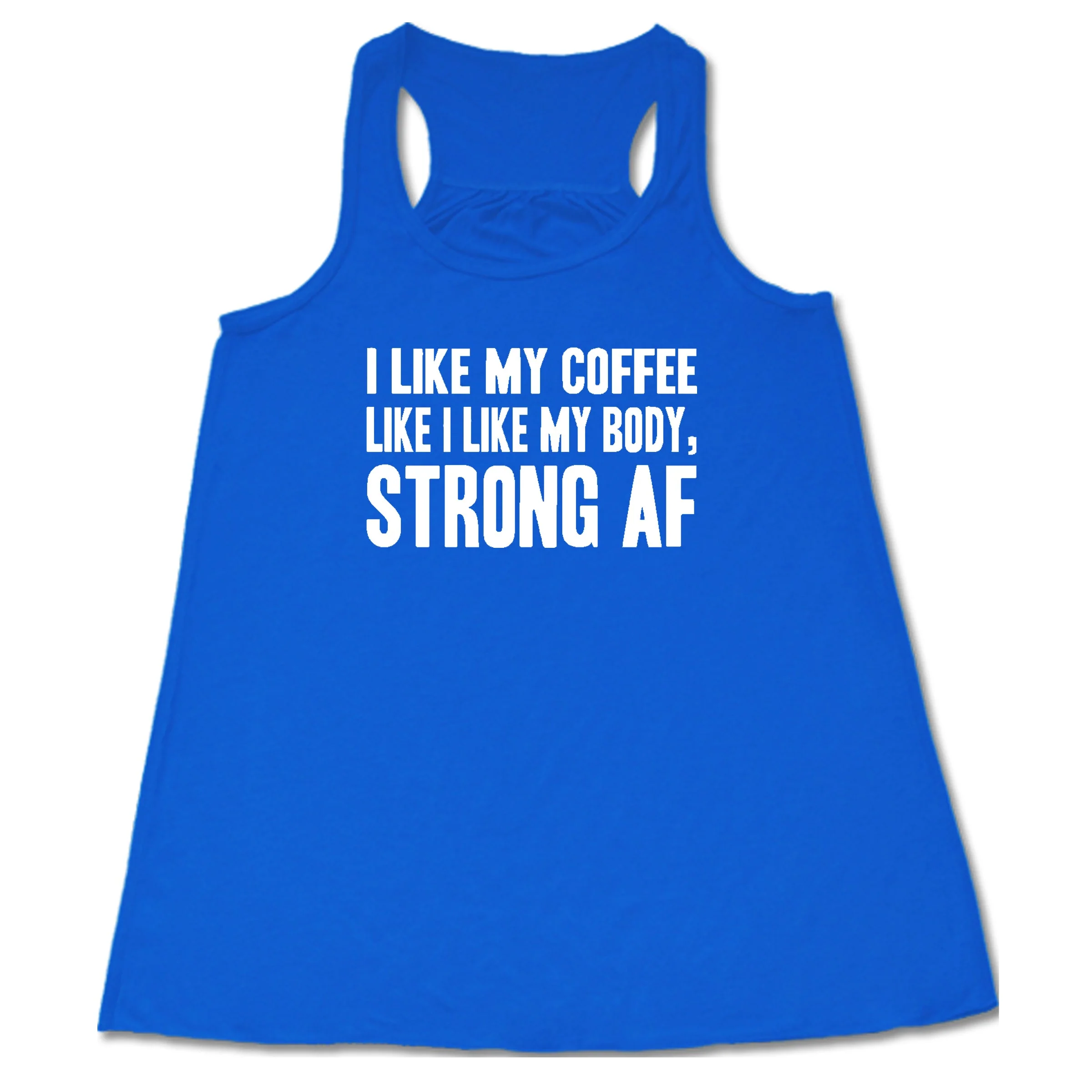 I Like My Coffee Like I Like My Body Strong AF Shirt - Image 6