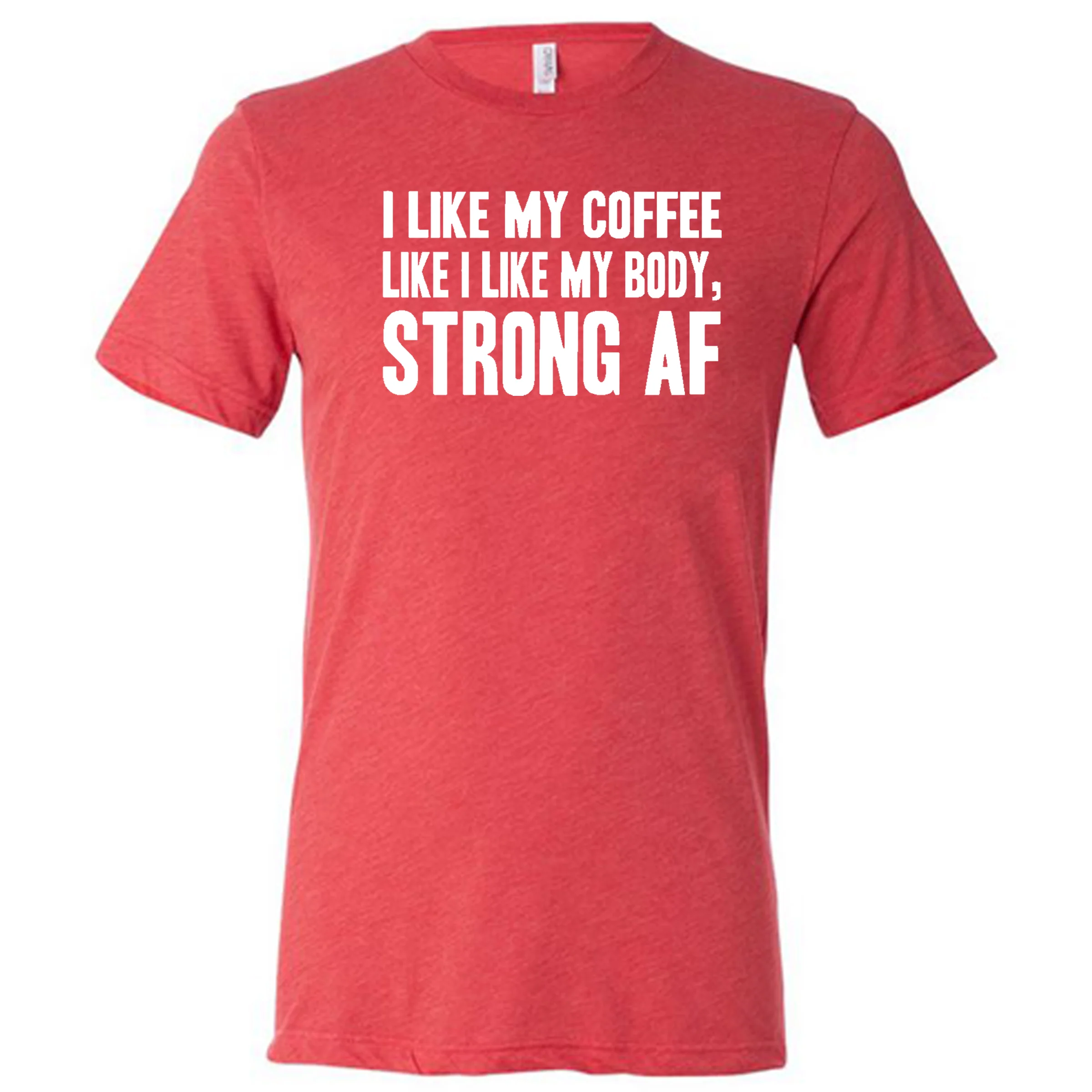 I Like My Coffee Like I Like My Body Strong AF Shirt Unisex - Image 3