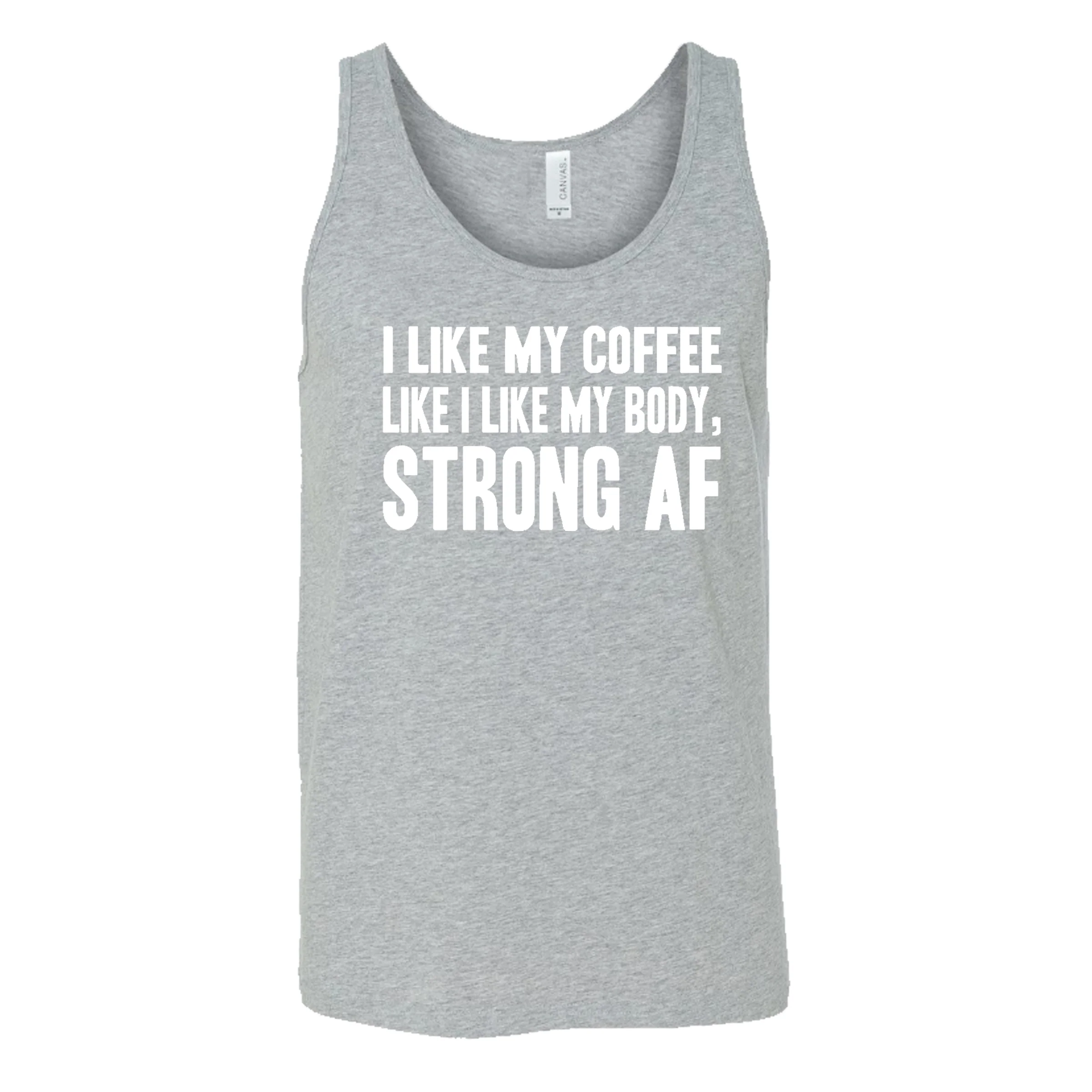 I Like My Coffee Like I Like My Body Strong AF Shirt Unisex - Image 6