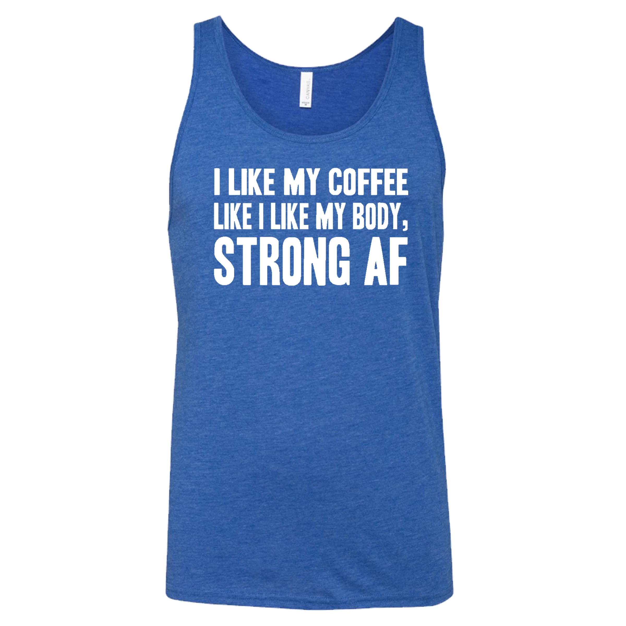 I Like My Coffee Like I Like My Body Strong AF Shirt Unisex - Image 8