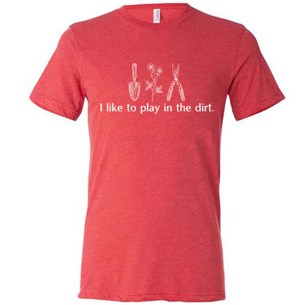 I Like To Play In The Dirt Shirt Unisex - Image 5