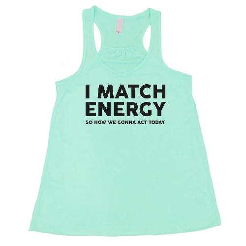 I Match Energy So How We Gonna Act Today Shirt - Image 4