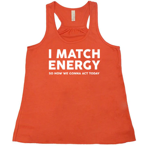 I Match Energy So How We Gonna Act Today Shirt - Image 5