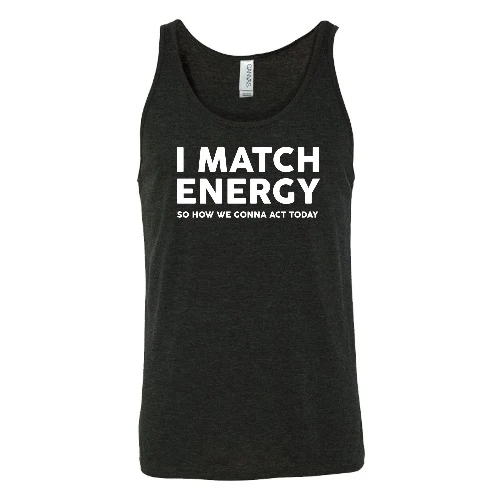 I Match Energy So How We Gonna Act Today Shirt Unisex - Image 2
