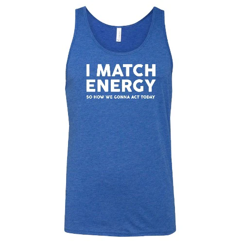 I Match Energy So How We Gonna Act Today Shirt Unisex - Image 4