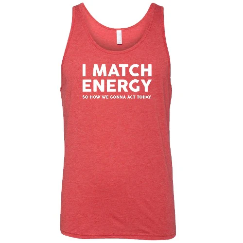I Match Energy So How We Gonna Act Today Shirt Unisex - Image 6