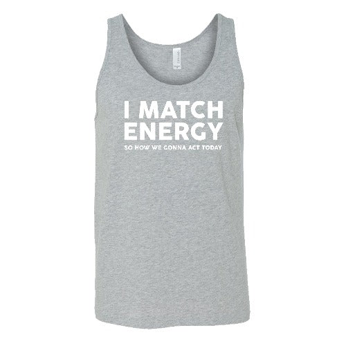 I Match Energy So How We Gonna Act Today Shirt Unisex - Image 8