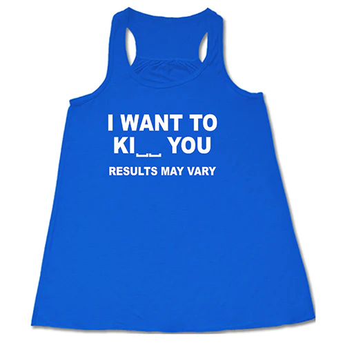 I Want To Ki__ You Results May Vary Shirt - Image 2
