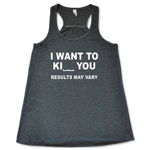 I Want To Ki__ You Results May Vary Shirt - Image 6