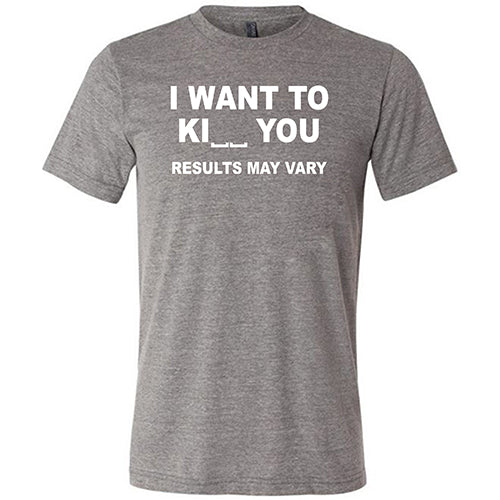 I Want To Ki__ You Results May Vary Shirt Unisex - Image 5