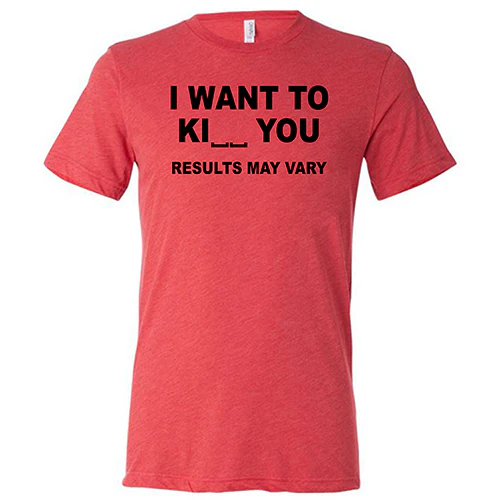 I Want To Ki__ You Results May Vary Shirt Unisex - Image 7